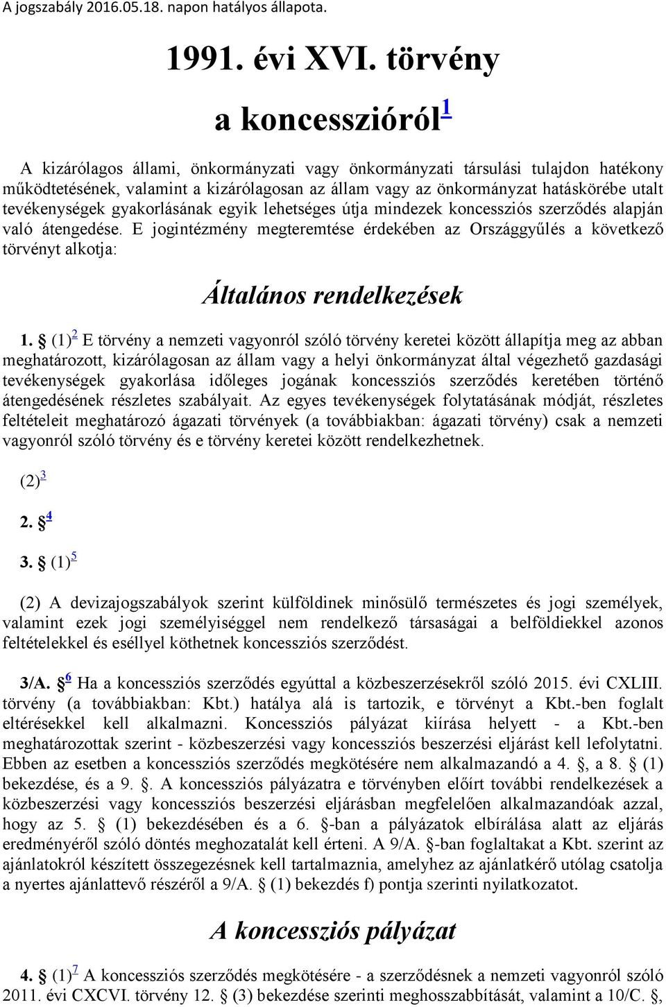 tevékenységek gyakorlásának egyik lehetséges útja mindezek koncessziós szerződés alapján való átengedése.