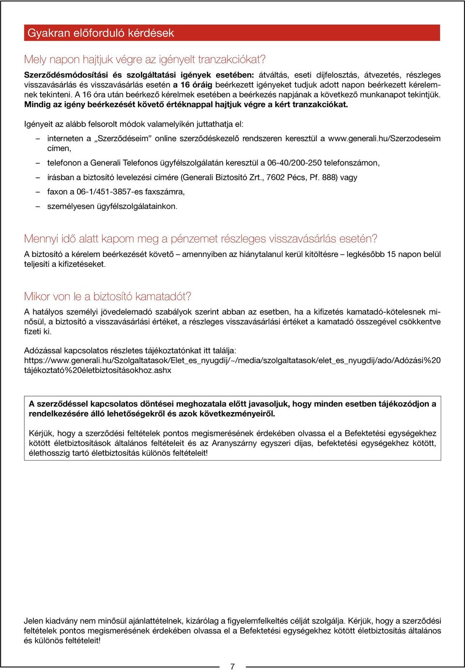 beérkezett kérelemnek tekinteni. A 16 óra után beérkező kérelmek esetében a beérkezés napjának a következő munkanapot tekintjük.
