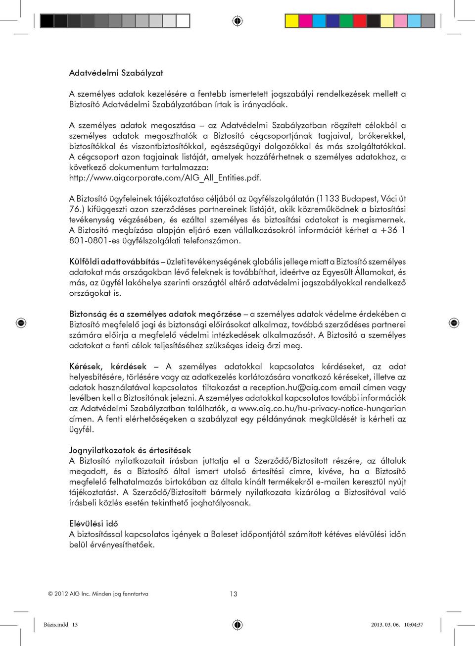 viszontbiztosítókkal, egészségügyi dolgozókkal és más szolgáltatókkal.
