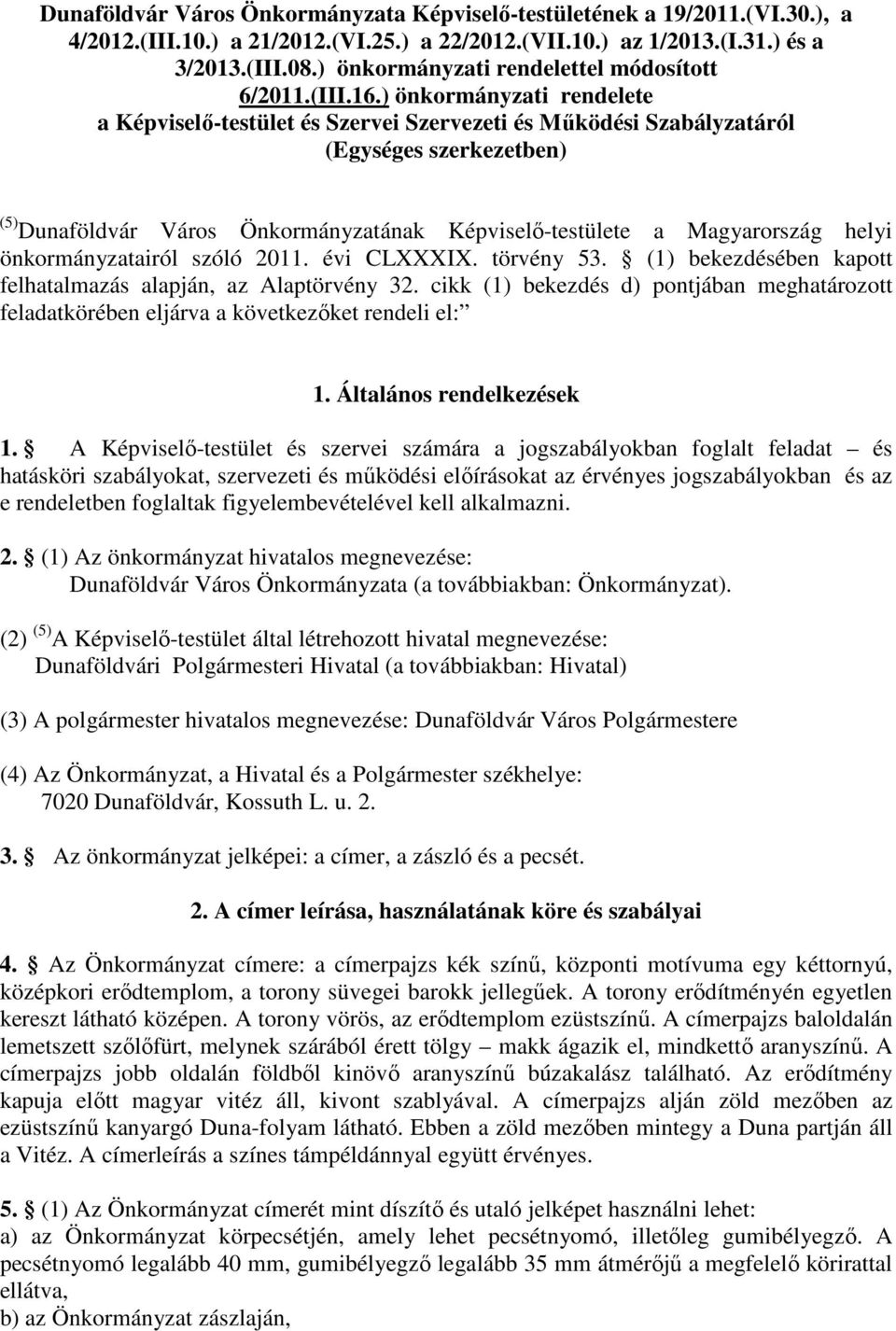 ) önkormányzati rendelete a Képviselő-testület és Szervei Szervezeti és Működési Szabályzatáról (Egységes szerkezetben) (5) Dunaföldvár Város Önkormányzatának Képviselő-testülete a Magyarország helyi