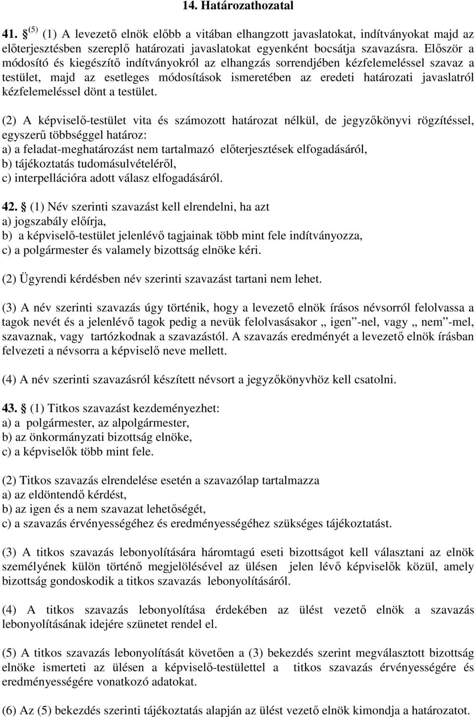 kézfelemeléssel dönt a testület.
