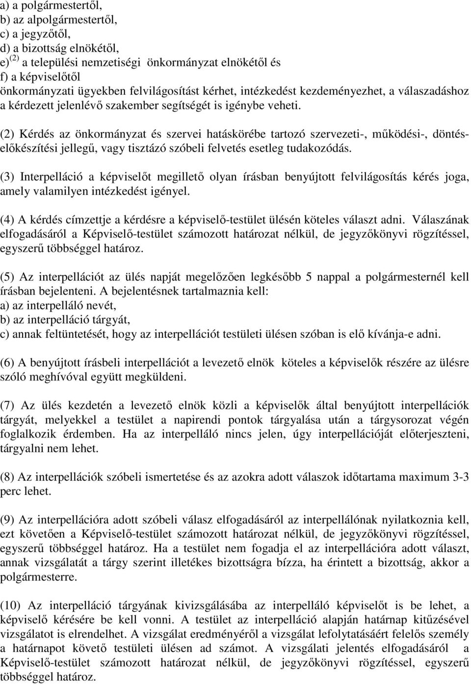 (2) Kérdés az önkormányzat és szervei hatáskörébe tartozó szervezeti-, működési-, döntéselőkészítési jellegű, vagy tisztázó szóbeli felvetés esetleg tudakozódás.