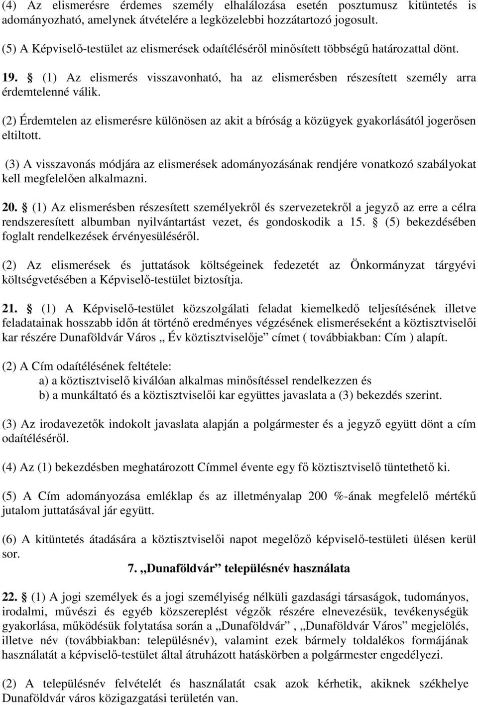 (2) Érdemtelen az elismerésre különösen az akit a bíróság a közügyek gyakorlásától jogerősen eltiltott.