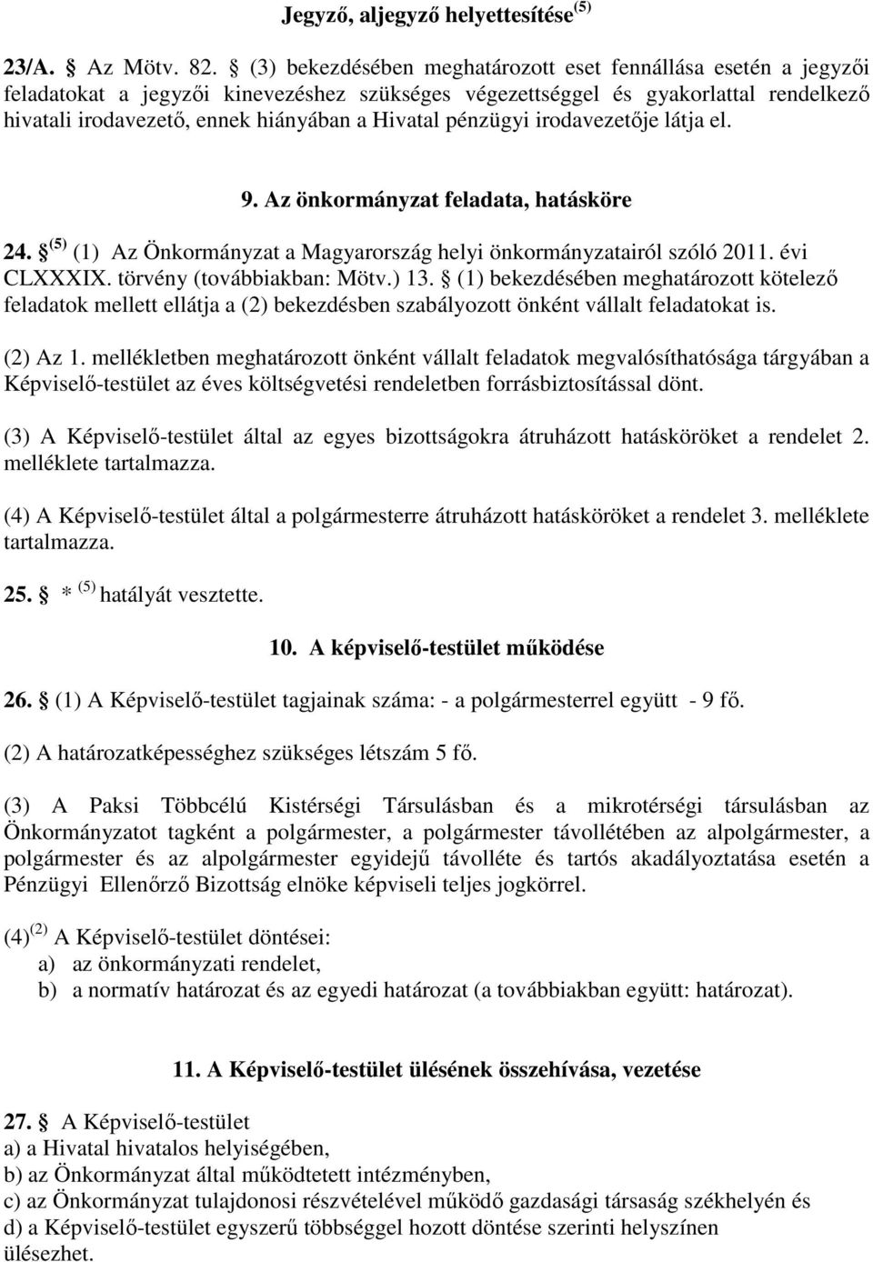 pénzügyi irodaje látja el. 9. z önkormányzat feladata, hatásköre 24. (5) (1) z Önkormányzat a Magyarország helyi önkormányzatairól szóló 2011. évi CLXXXIX. törvény (továbbiakban: Mötv.) 13.