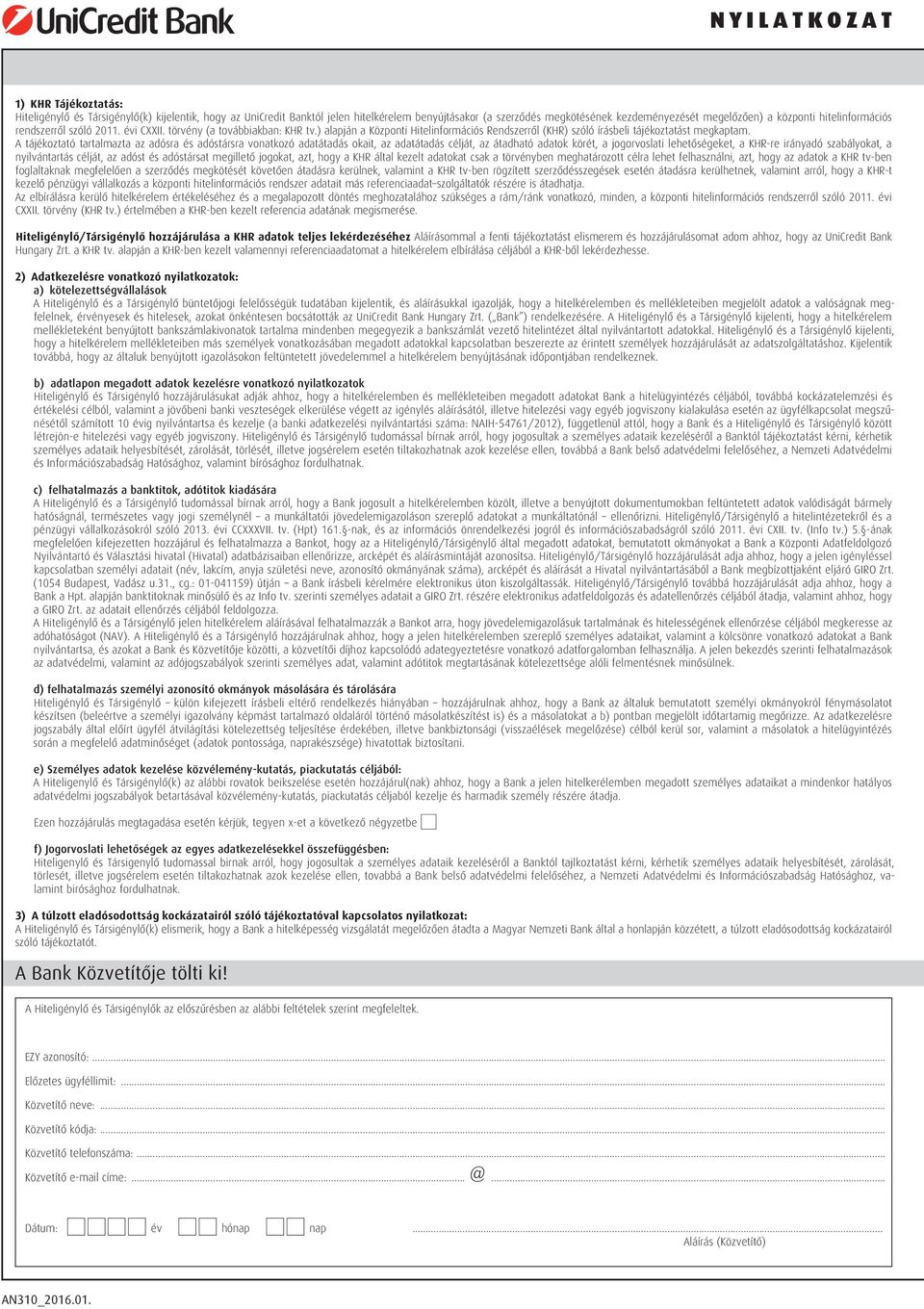 A tájékoztató tartalmazta az adósra és adóstársra vonatkozó adatátadás okait, az adatátadás célját, az átadható adatok körét, a jogorvoslati lehetőségeket, a KHR-re irányadó szabályokat, a