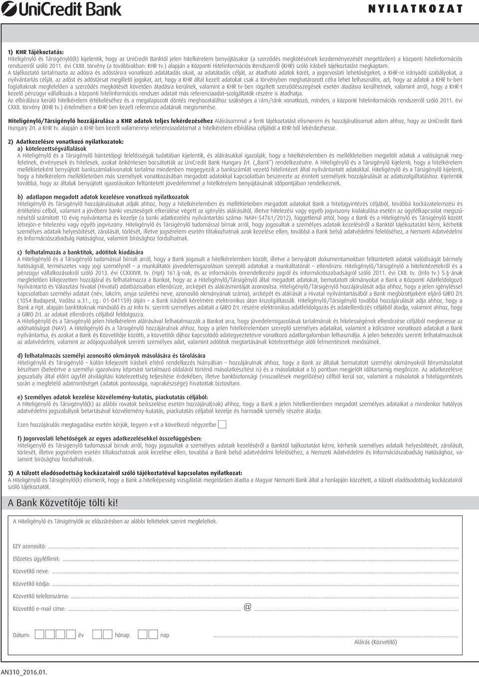 A tájékoztató tartalmazta az adósra és adóstársra vonatkozó adatátadás okait, az adatátadás célját, az átadható adatok körét, a jogorvoslati lehetőségeket, a KHR-re irányadó szabályokat, a