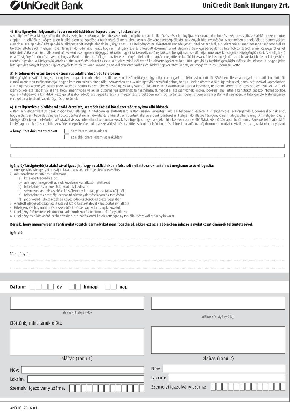 a hitelnyújtás kockázatának felmérése végett az általa kialakított szempontok alapján hitelbírálatot végez.