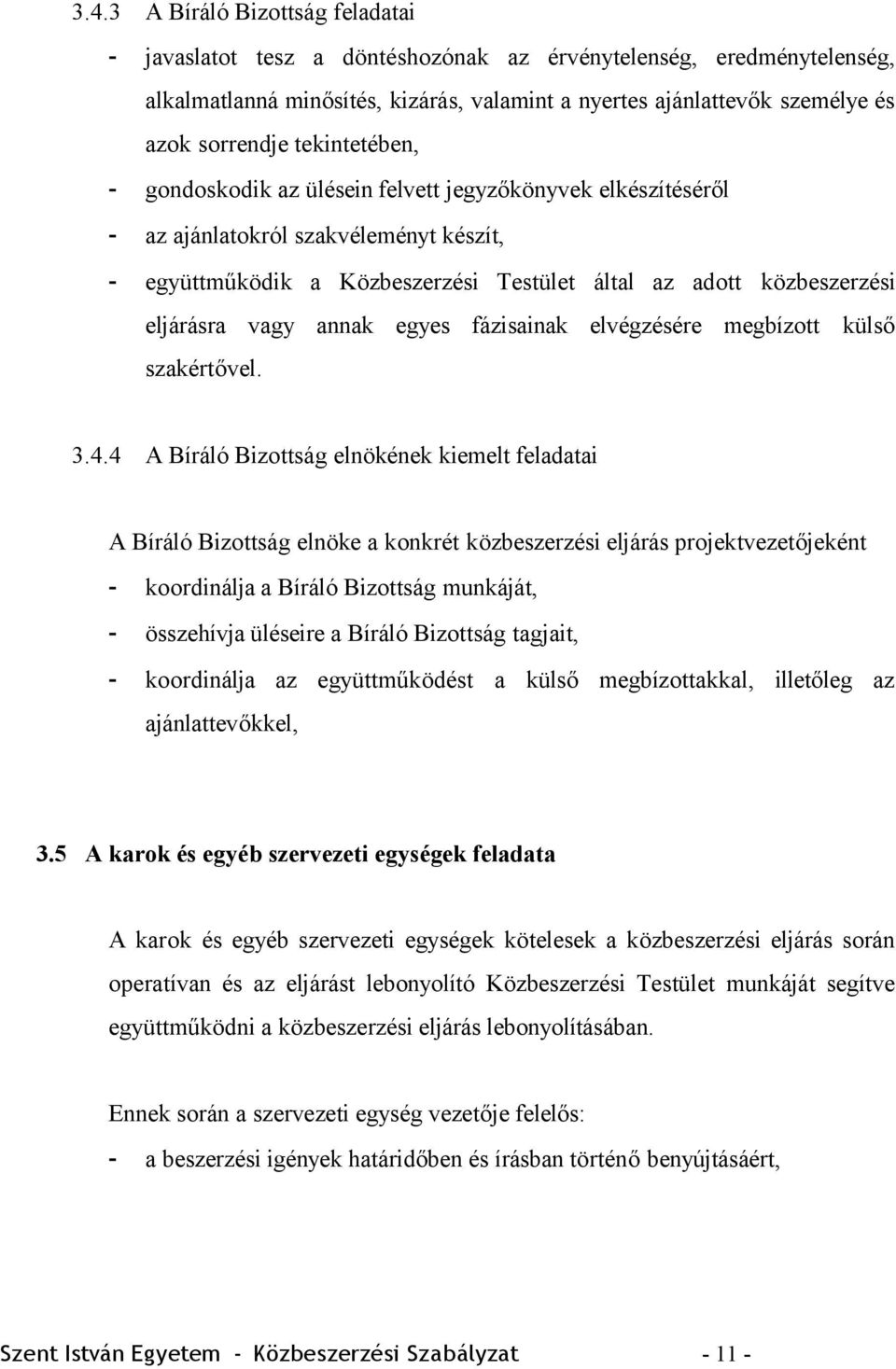 vagy annak egyes fázisainak elvégzésére megbízott külső szakértővel. 3.4.