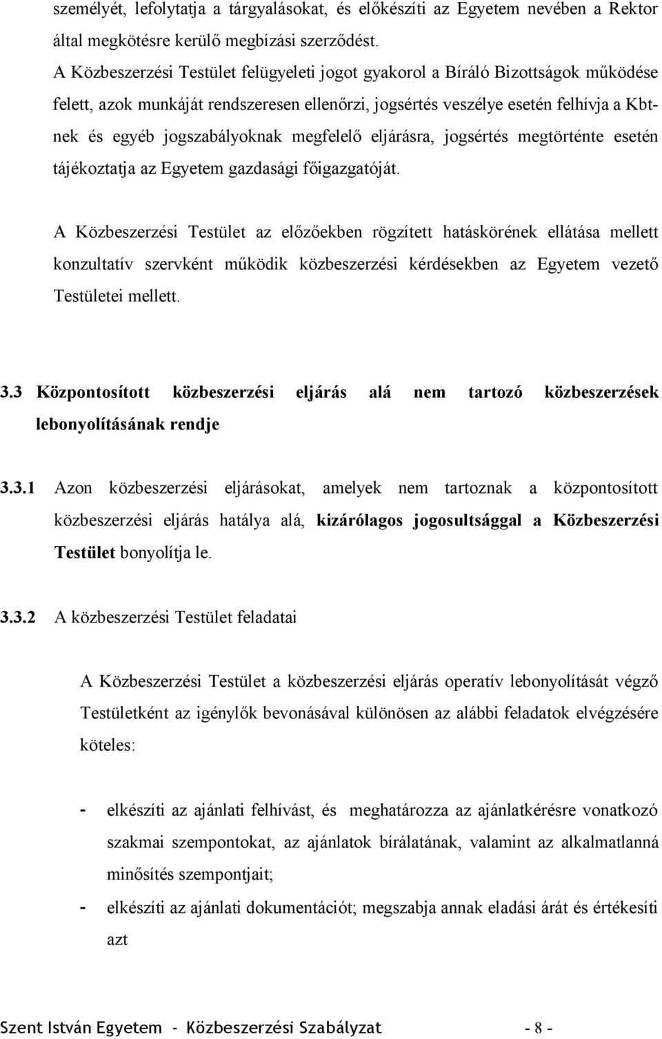 megfelelő eljárásra, jogsértés megtörténte esetén tájékoztatja az Egyetem gazdasági főigazgatóját.