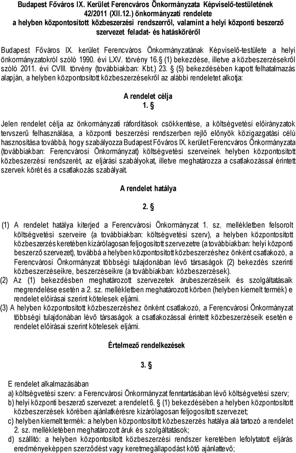 kerület Ferencváros Önkormányzatának Képviselő-testülete a helyi önkormányzatokról szóló 1990. évi LXV. törvény 16. (1) bekezdése, illetve a közbeszerzésekről szóló 2011. évi CVIII.