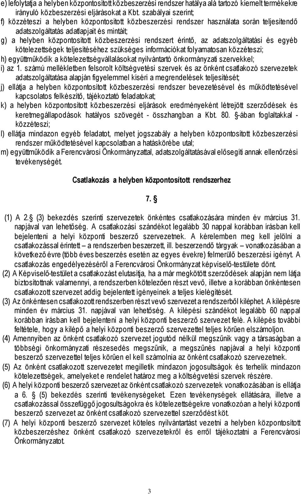 rendszert érintő, az adatszolgáltatási és egyéb kötelezettségek teljesítéséhez szükséges információkat folyamatosan közzéteszi; h) együttműködik a kötelezettségvállalásokat nyilvántartó önkormányzati