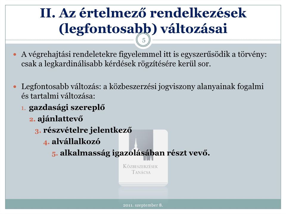 5 Legfontosabb változás: a közbeszerzési jogviszony alanyainak fogalmi és tartalmi változása: 1.