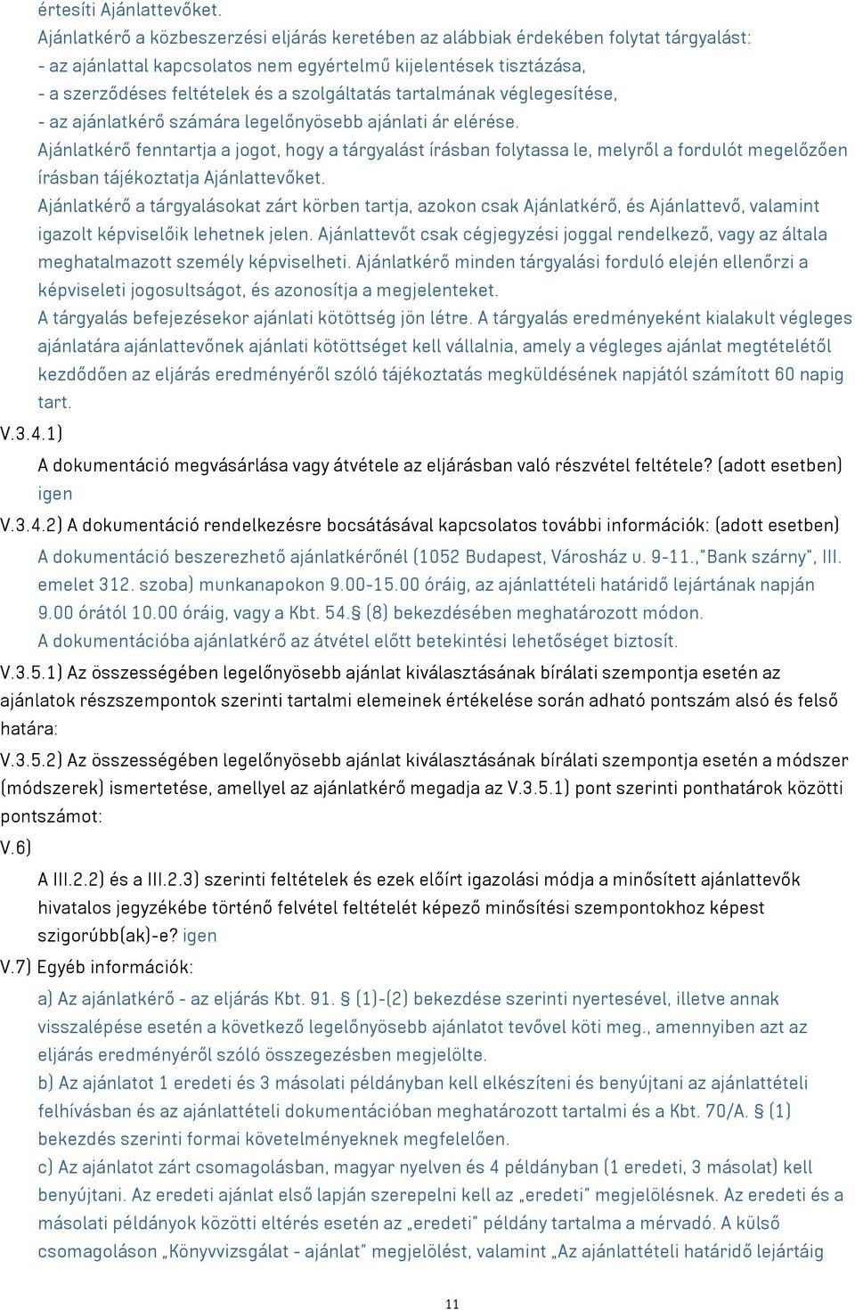 szolgáltatás tartalmának véglegesítése, - az ajánlatkérő számára legelőnyösebb ajánlati ár elérése.
