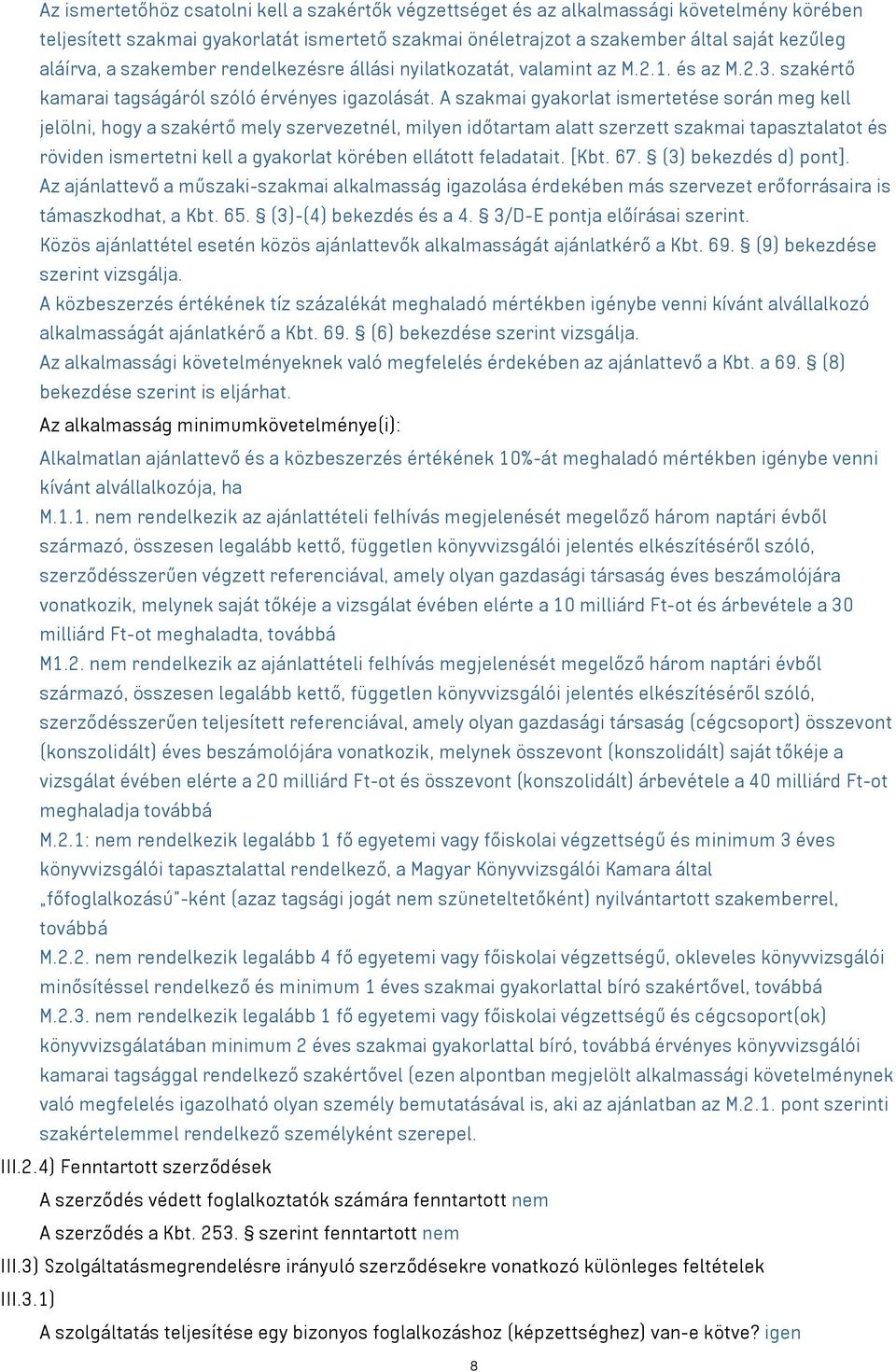 A szakmai gyakorlat ismertetése során meg kell jelölni, hogy a szakértő mely szervezetnél, milyen időtartam alatt szerzett szakmai tapasztalatot és röviden ismertetni kell a gyakorlat körében