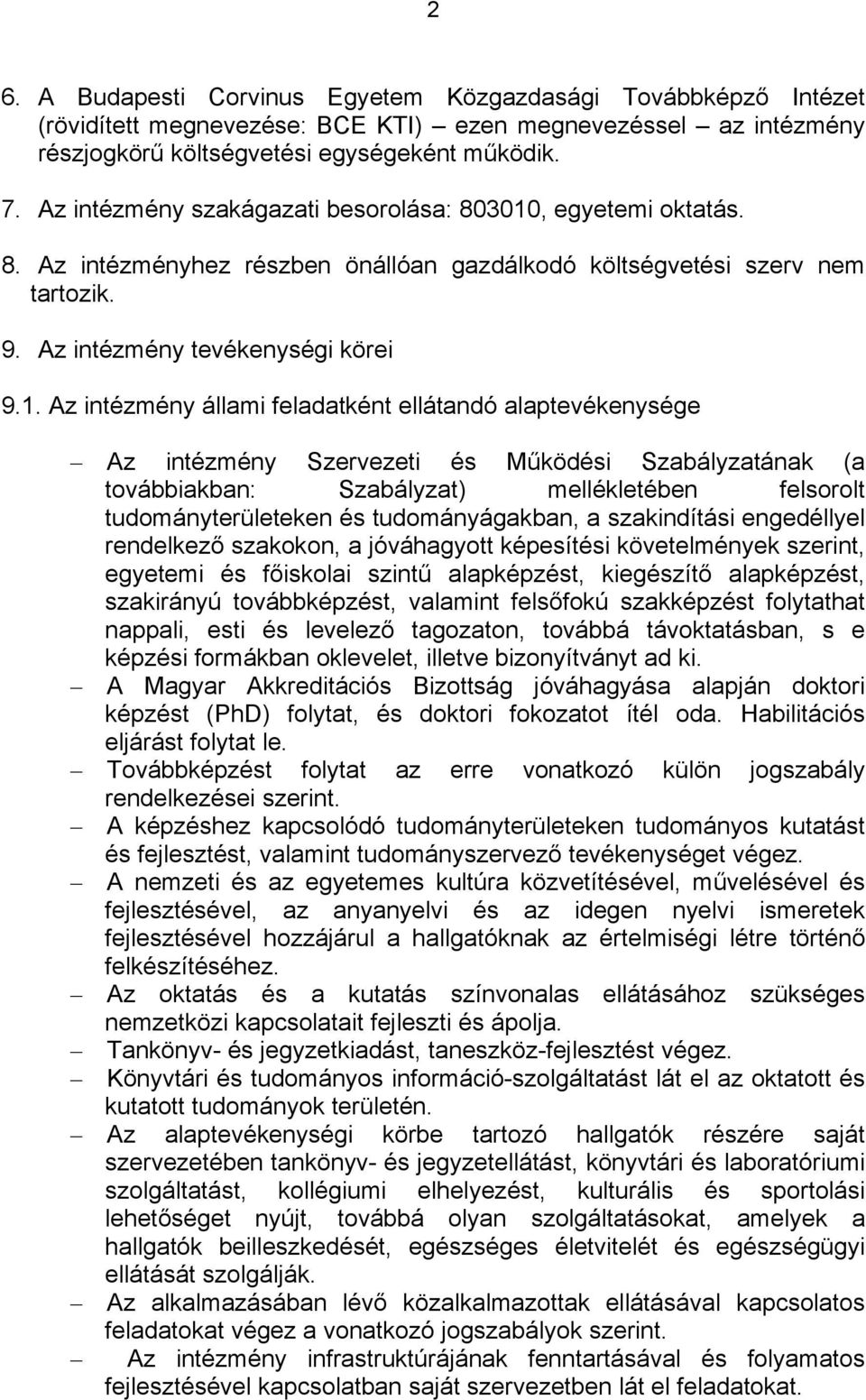 , egyetemi oktatás. 8. Az intézményhez részben önállóan gazdálkodó költségvetési szerv nem tartozik. 9. Az intézmény tevékenységi körei 9.1.