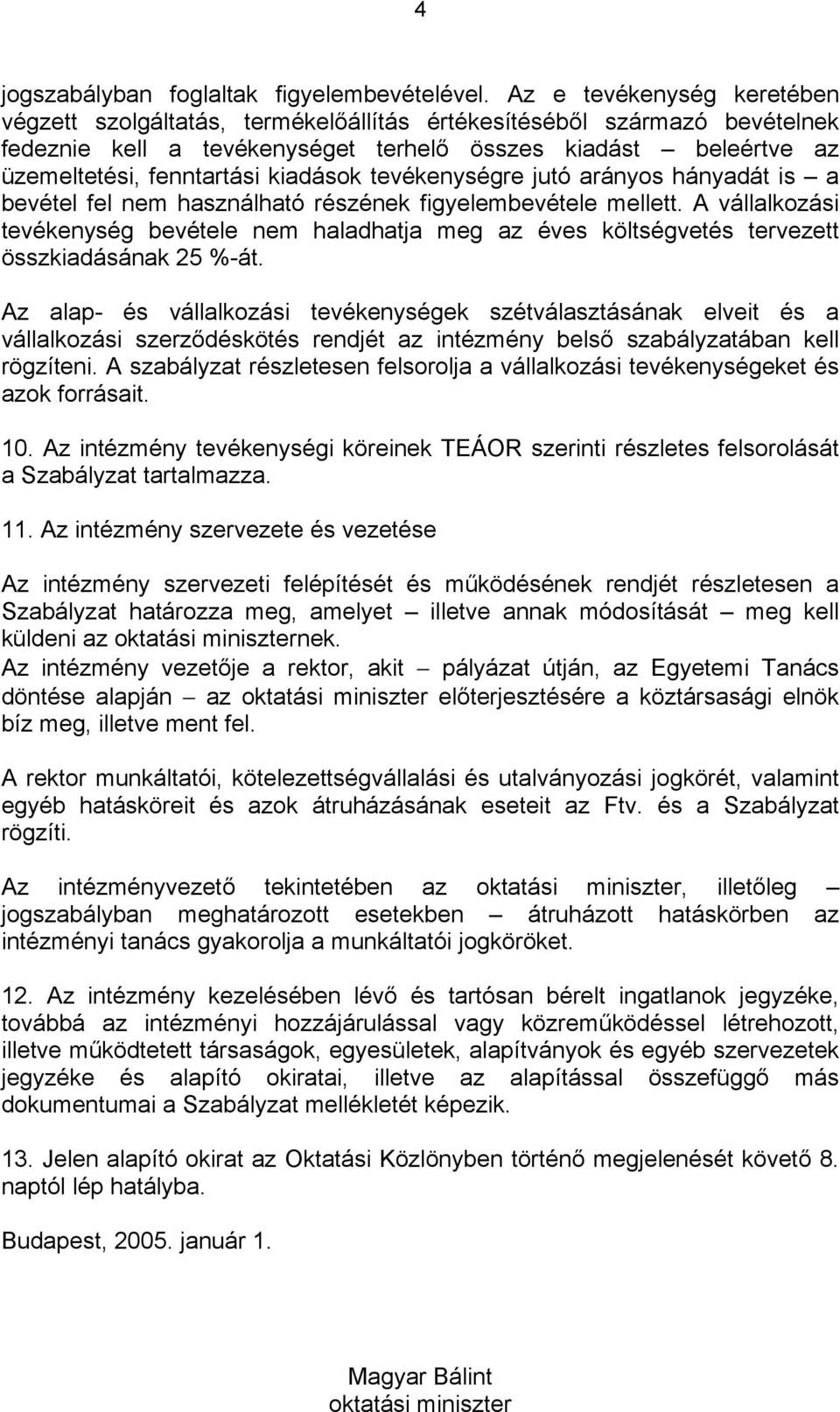 kiadások tevékenységre jutó arányos hányadát is a bevétel fel nem használható részének figyelembevétele mellett.