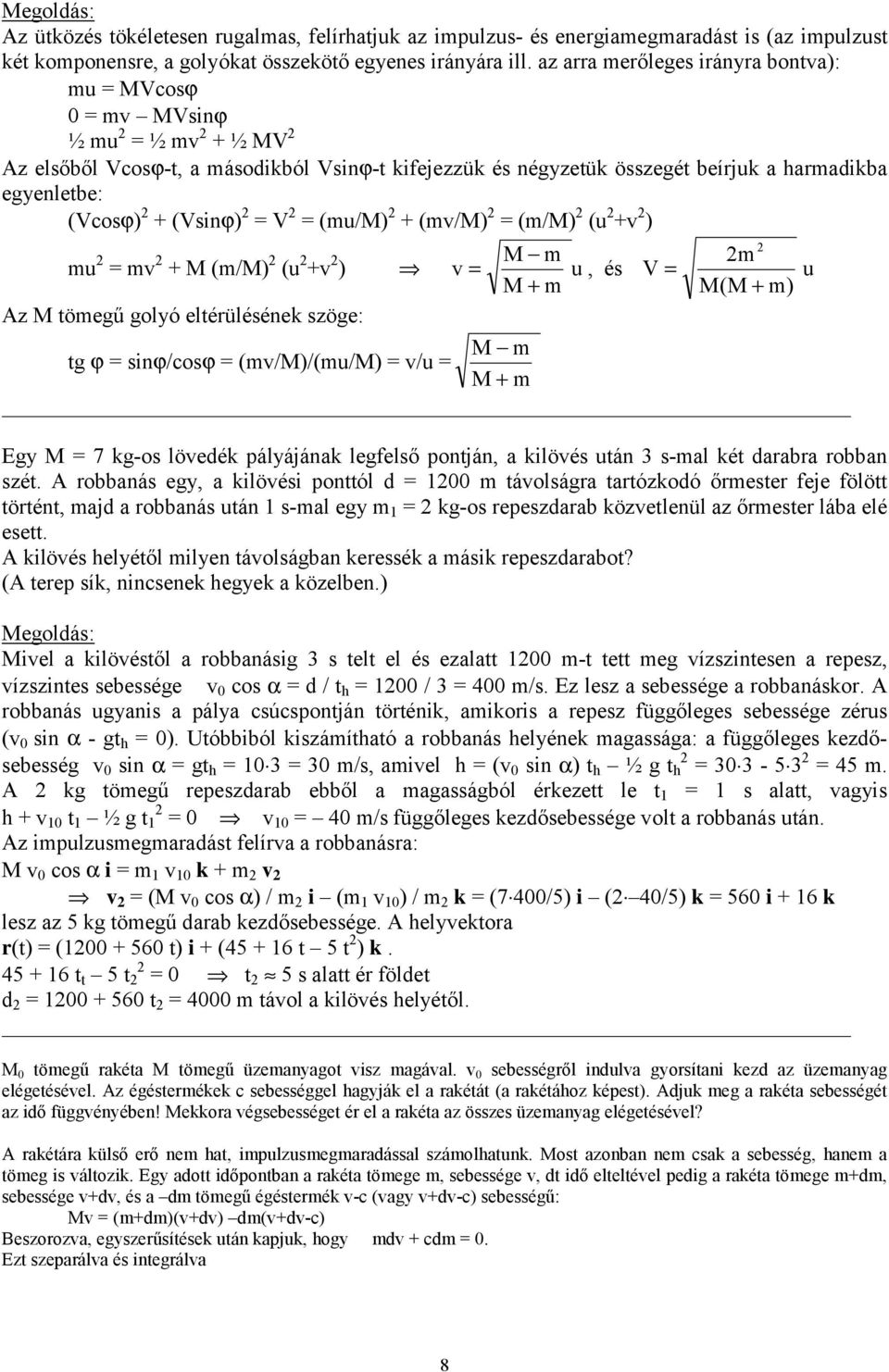 (Vsinϕ) = V = (mu/m) + (mv/m) = (m/m) (u +v ) mu = mv + M (m/m) (u +v M m m ) v = u, és V = u M + m M(M + m) Az M tömegű golyó eltérülésének szöge: M m tg ϕ = sinϕ/cosϕ = (mv/m)/(mu/m) = v/u = M + m