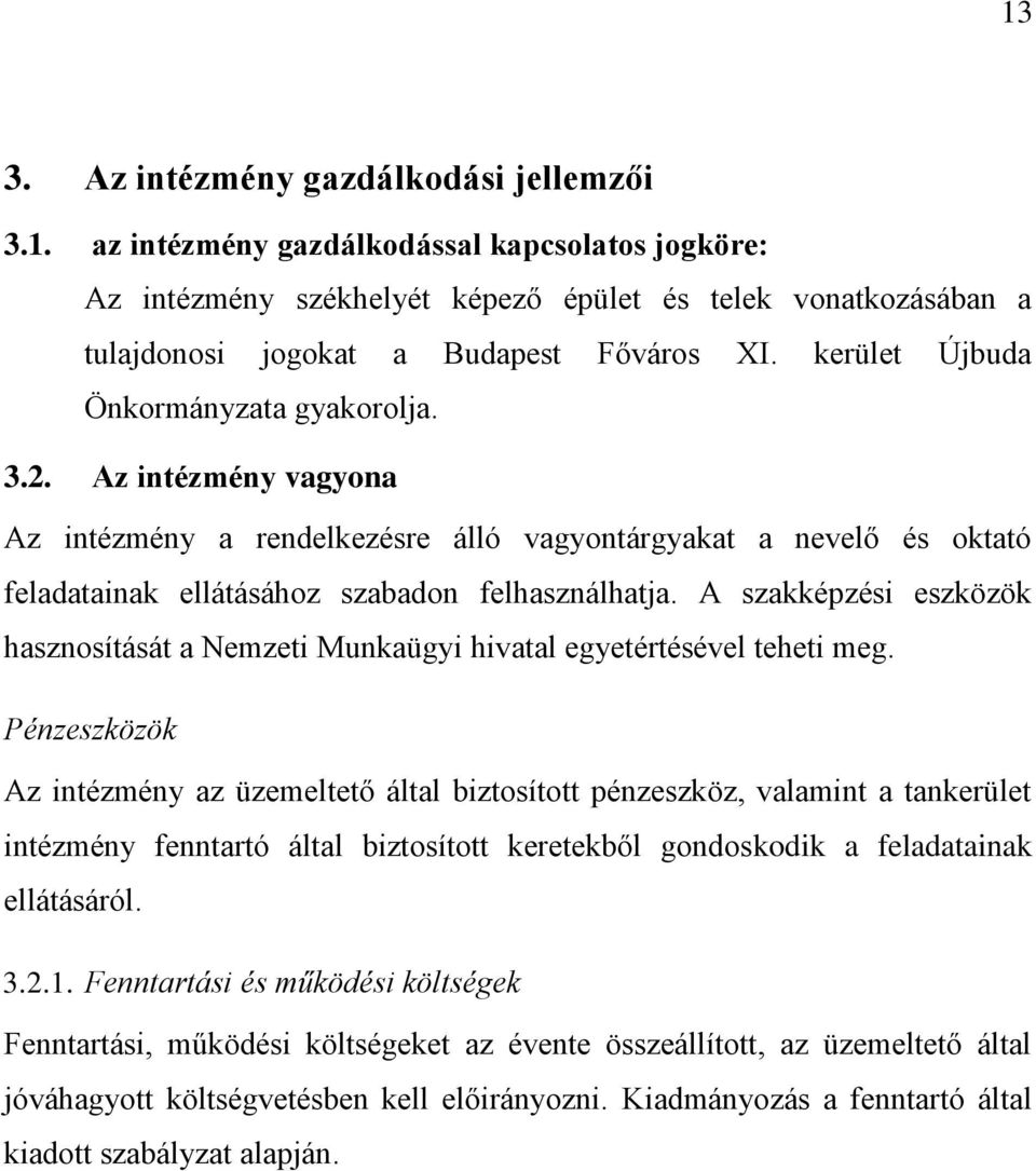 A szakképzési eszközök hasznosítását a Nemzeti Munkaügyi hivatal egyetértésével teheti meg.