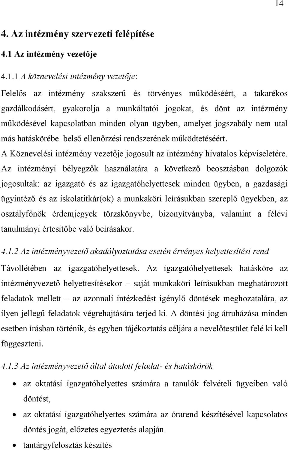 A Köznevelési intézmény vezetője jogosult az intézmény hivatalos képviseletére.