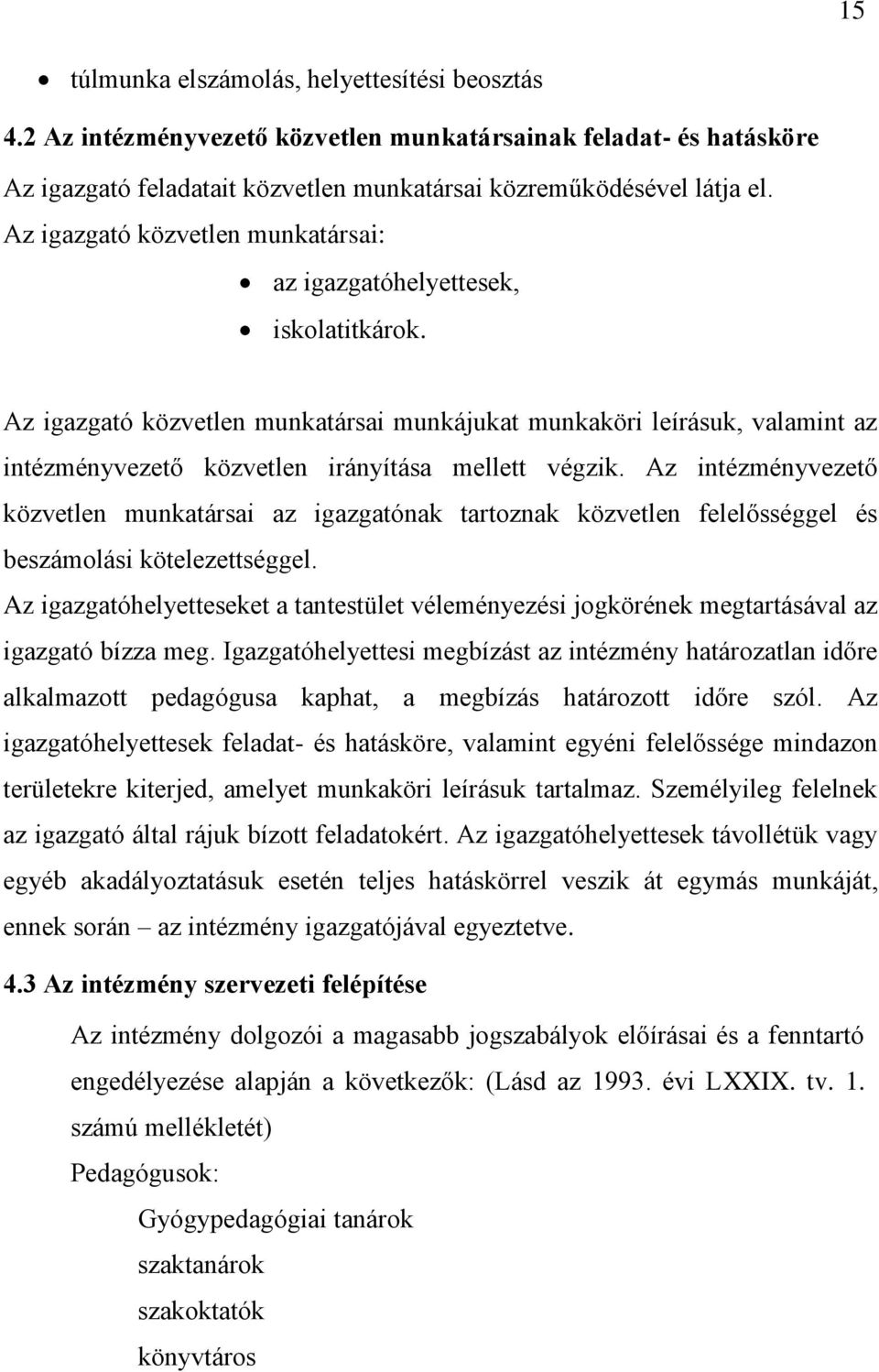 Az igazgató közvetlen munkatársai munkájukat munkaköri leírásuk, valamint az intézményvezető közvetlen irányítása mellett végzik.