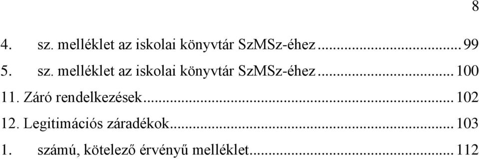 .. 100 11. Záró rendelkezések... 102 12.