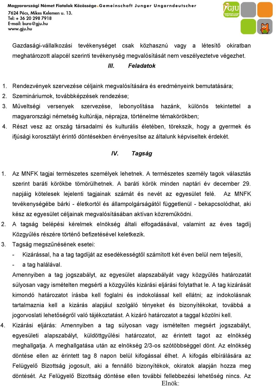 Műveltségi versenyek szervezése, lebonyolítása hazánk, különös tekintettel a magyarországi németség kultúrája, néprajza, történelme témakörökben; 4.