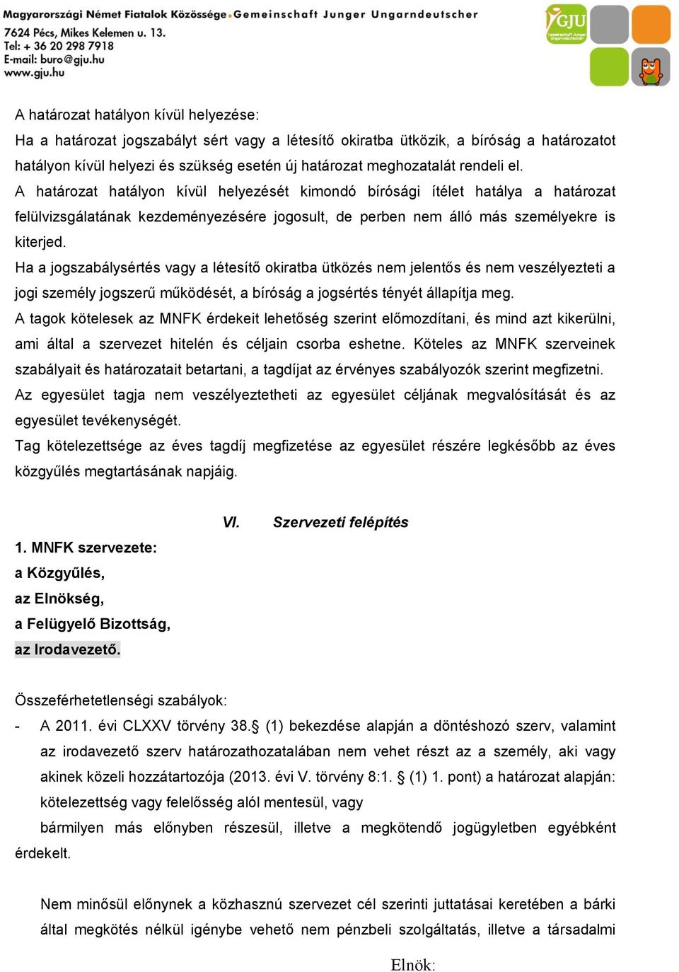 Ha a jogszabálysértés vagy a létesítő okiratba ütközés nem jelentős és nem veszélyezteti a jogi személy jogszerű működését, a bíróság a jogsértés tényét állapítja meg.