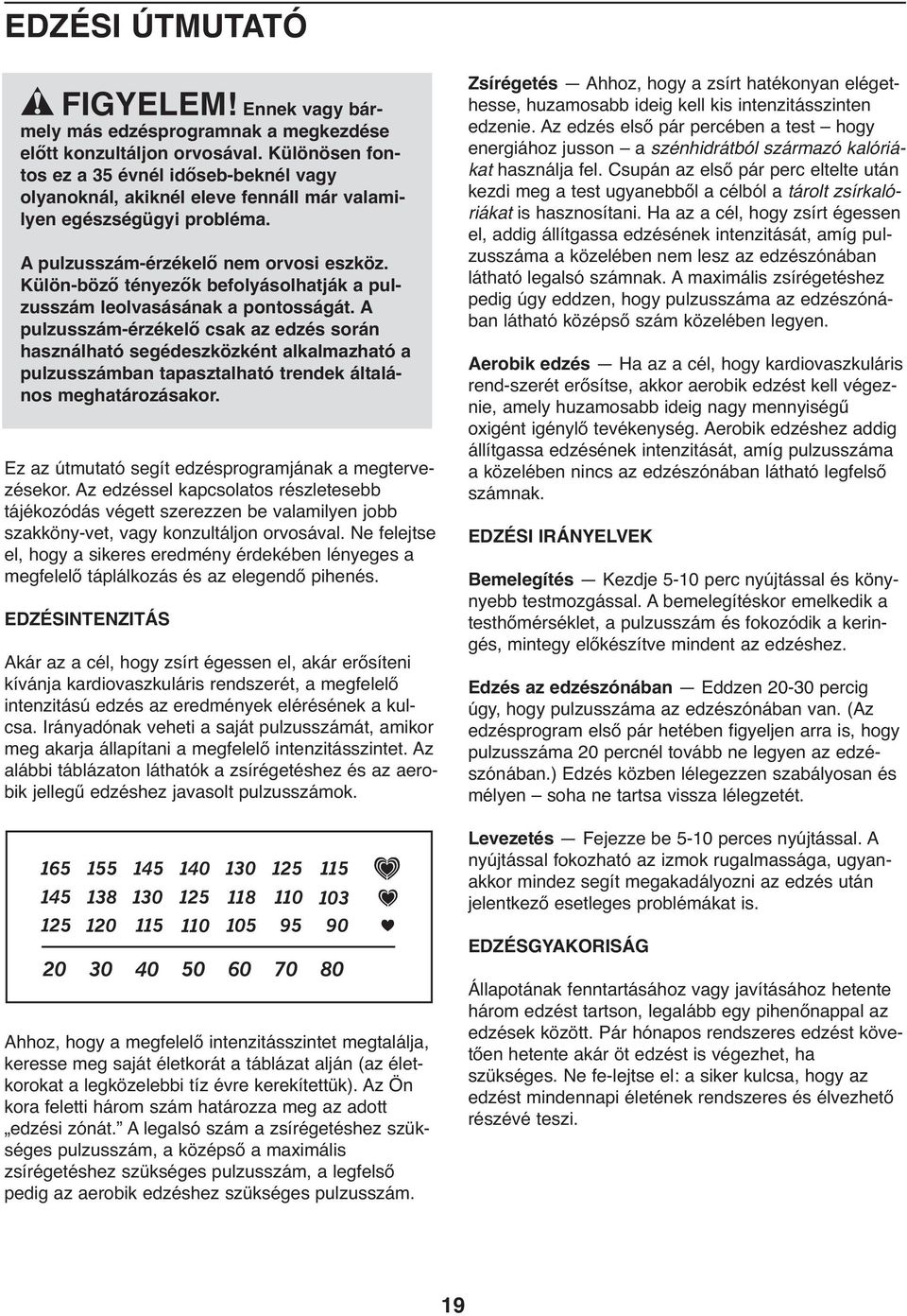Külön-böző tényezők befolyásolhatják a pulzusszám leolvasásának a pontosságát.
