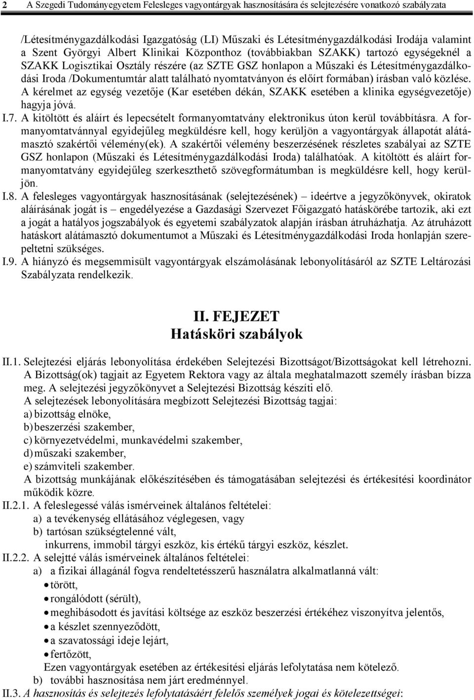 /Dokumentumtár alatt található nyomtatványon és előírt formában) írásban való közlése. A kérelmet az egység vezetője (Kar esetében dékán, SZAKK esetében a klinika egységvezetője) hagyja jóvá. I.7.