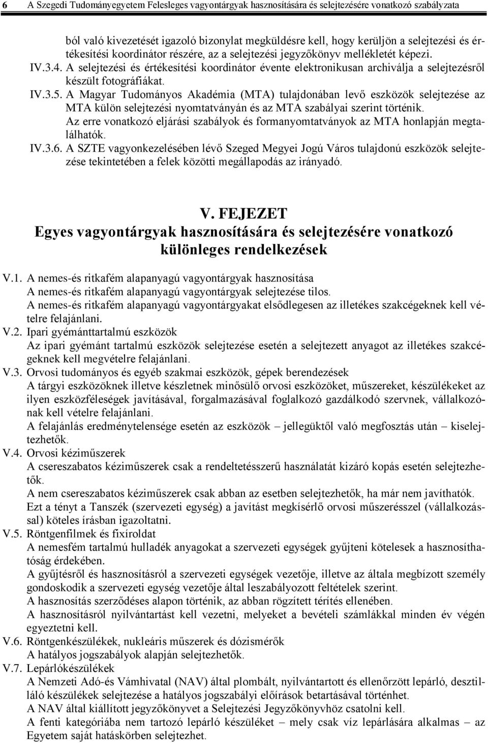 A selejtezési és értékesítési koordinátor évente elektronikusan archiválja a selejtezésről készült fotográfiákat. IV.3.5.