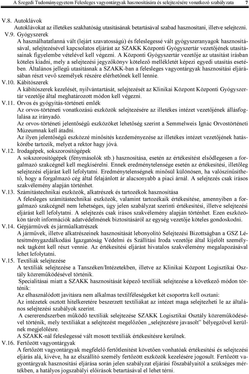 Gyógyszerek A használhatatlanná vált (lejárt szavatosságú) és feleslegessé vált gyógyszeranyagok hasznosításával, selejtezésével kapcsolatos eljárást az SZAKK Központi Gyógyszertár vezetőjének