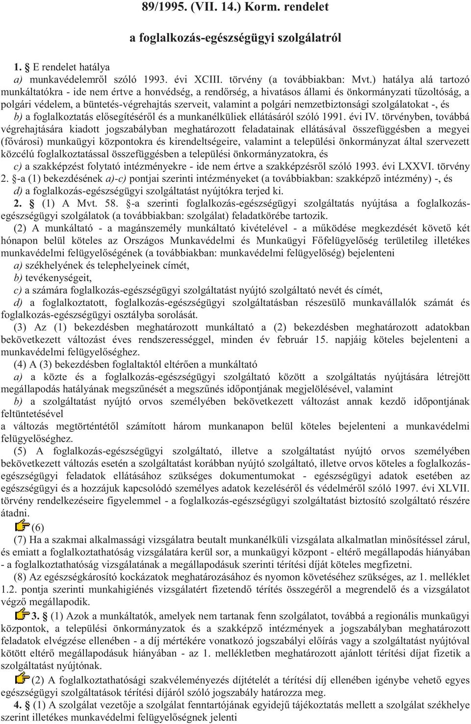 nemzetbiztonsági szolgálatokat -, és b) a foglalkoztatás elősegítéséről és a munkanélküliek ellátásáról szóló 1991. évi IV.