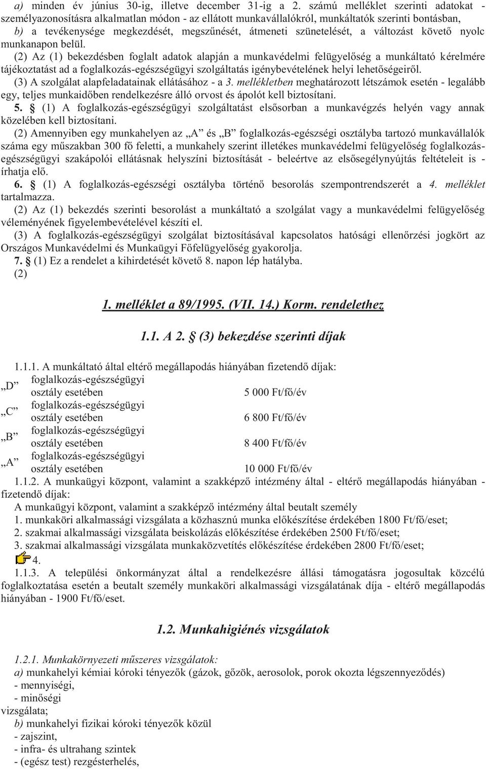 szünetelését, a változást követő nyolc munkanapon belül.