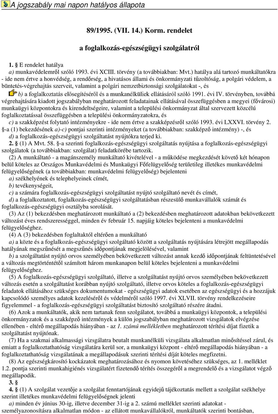 feladatainak ellátásával összefüggésben a megyei (fővárosi) munkaügyi központokra és kirendeltségeire, valamint a települési önkormányzat által szervezett közcélú foglalkoztatással összefüggésben a