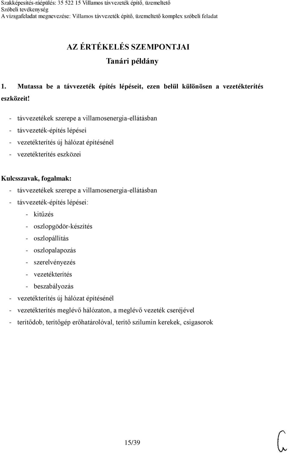 szerepe a villamosenergia-ellátásban - távvezeték-építés lépései: - kitűzés - oszlopgödör-készítés - oszlopállítás - oszlopalapozás - szerelvényezés -