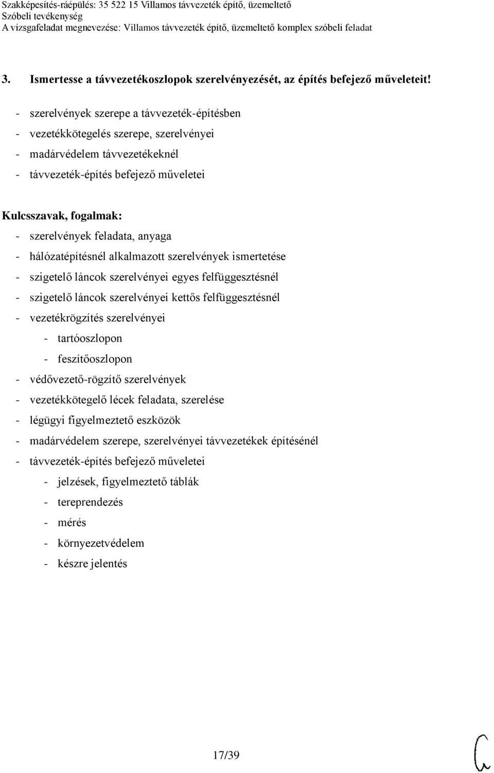 hálózatépítésnél alkalmazott szerelvények ismertetése - szigetelő láncok szerelvényei egyes felfüggesztésnél - szigetelő láncok szerelvényei kettős felfüggesztésnél - vezetékrögzítés szerelvényei -