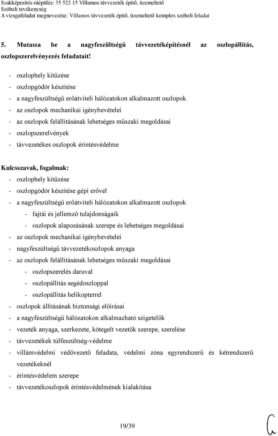 megoldásai - oszlopszerelvények - távvezetékes oszlopok érintésvédelme - oszlophely kitűzése - oszlopgödör készítése gépi erővel - a nagyfeszültségű erőátviteli hálózatokon alkalmazott oszlopok -