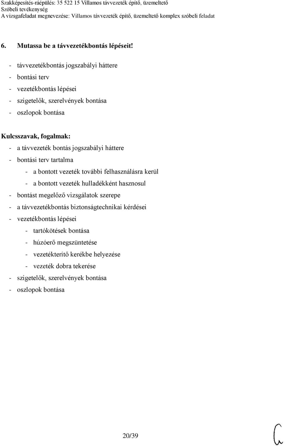 bontás jogszabályi háttere - bontási terv tartalma - a bontott vezeték további felhasználásra kerül - a bontott vezeték hulladékként hasznosul - bontást