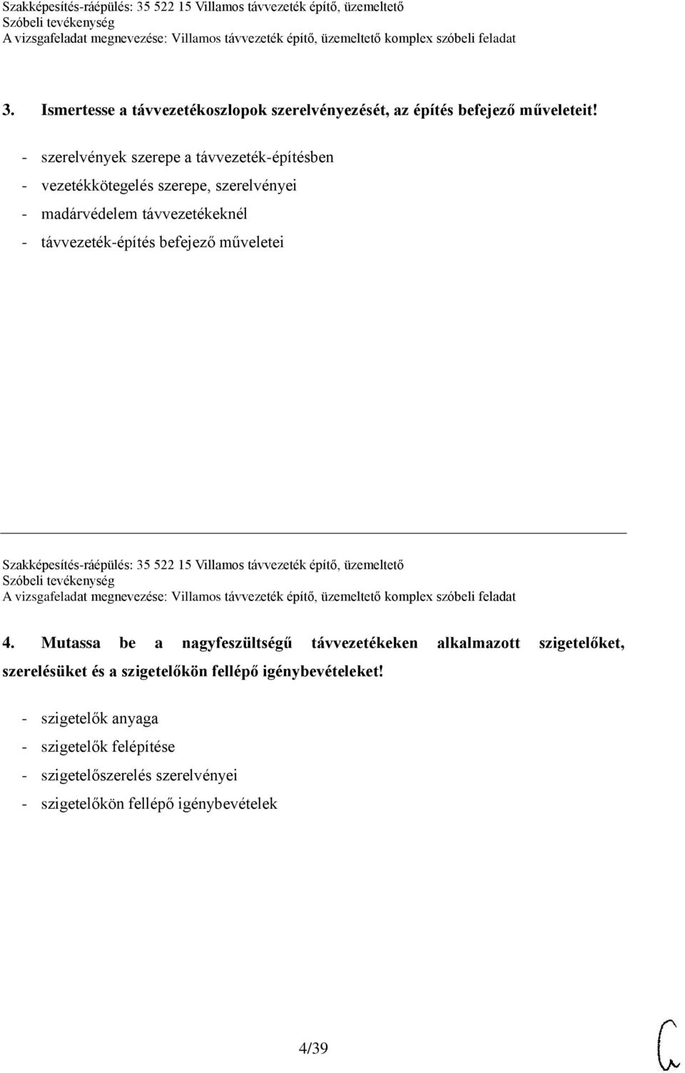 befejező műveletei Szakképesítés-ráépülés: 35 522 15 Villamos távvezeték építő, üzemeltető 4.