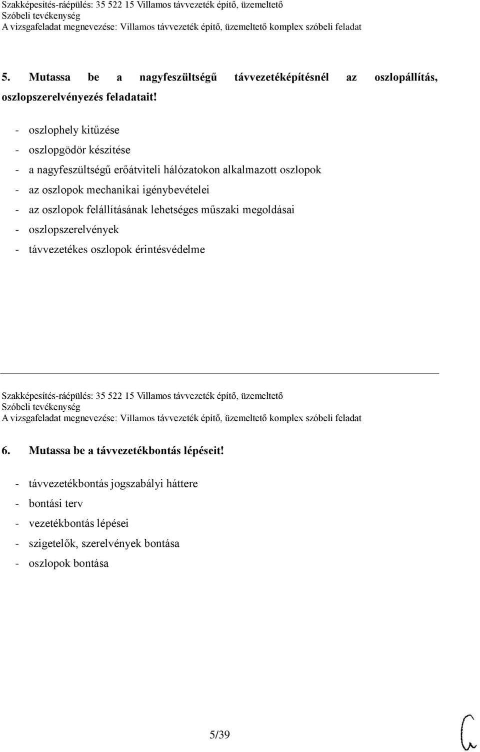 oszlopok felállításának lehetséges műszaki megoldásai - oszlopszerelvények - távvezetékes oszlopok érintésvédelme Szakképesítés-ráépülés: 35 522 15