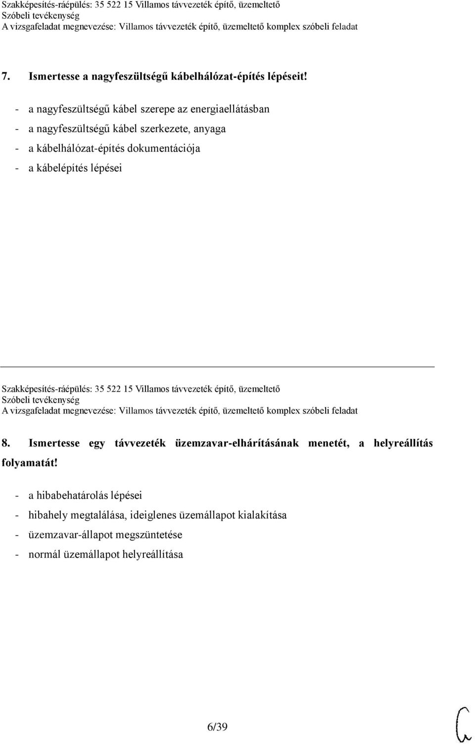 dokumentációja - a kábelépítés lépései Szakképesítés-ráépülés: 35 522 15 Villamos távvezeték építő, üzemeltető 8.