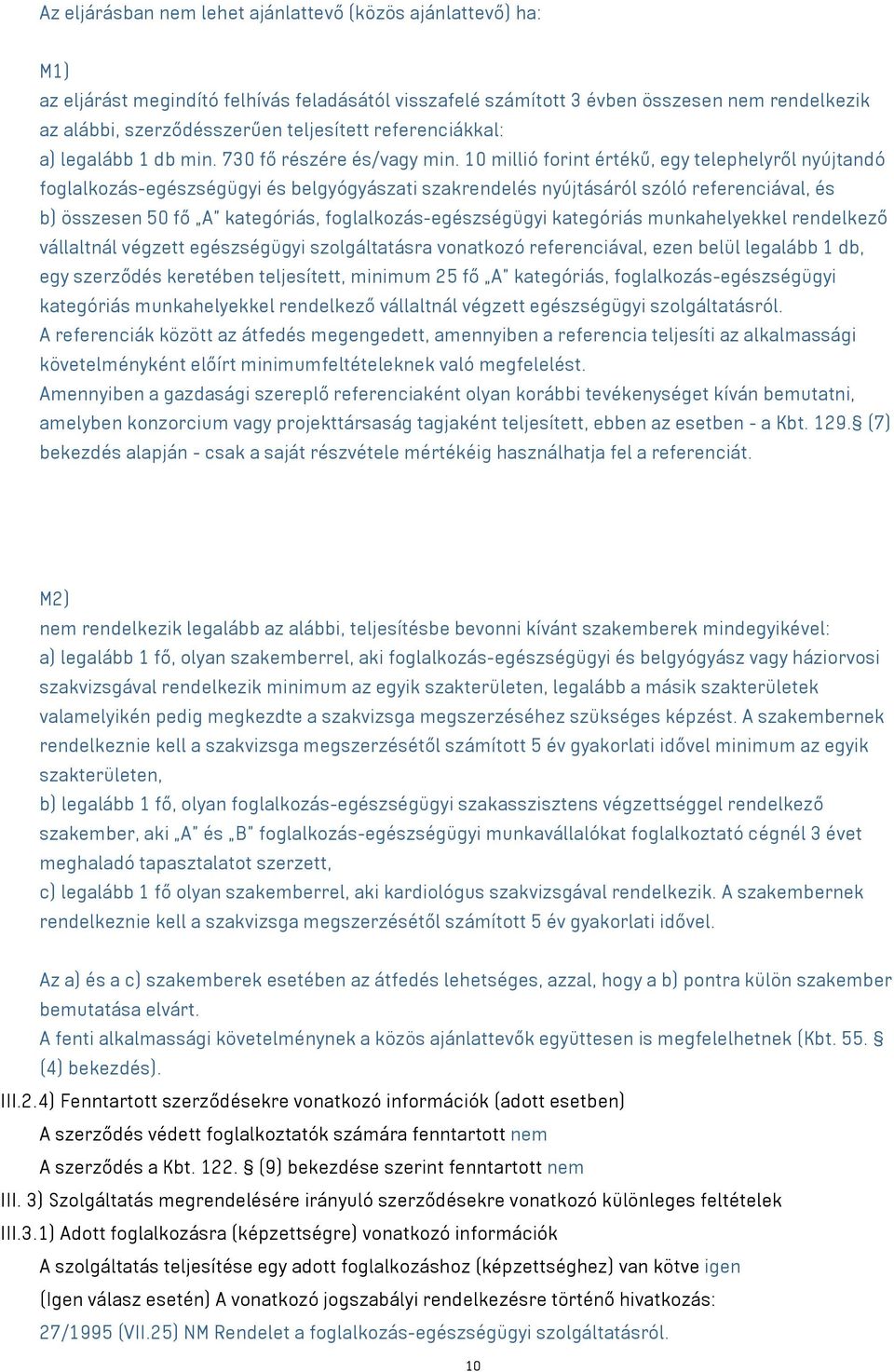 10 millió forint értékű, egy telephelyről nyújtandó foglalkozás-egészségügyi és belgyógyászati szakrendelés nyújtásáról szóló referenciával, és b) összesen 50 fő A kategóriás,