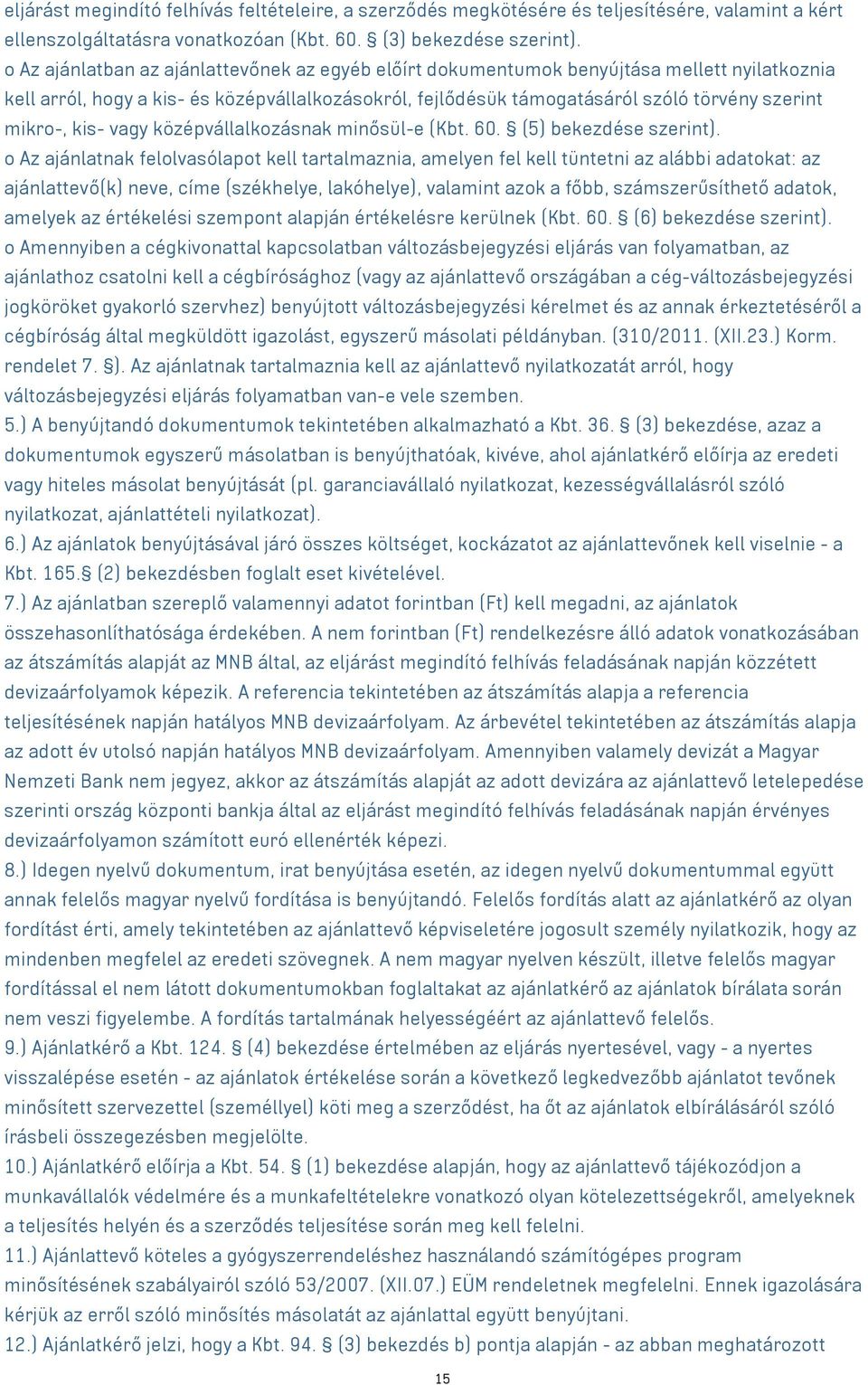 kis- vagy középvállalkozásnak minősül-e (Kbt. 60. (5) bekezdése szerint).
