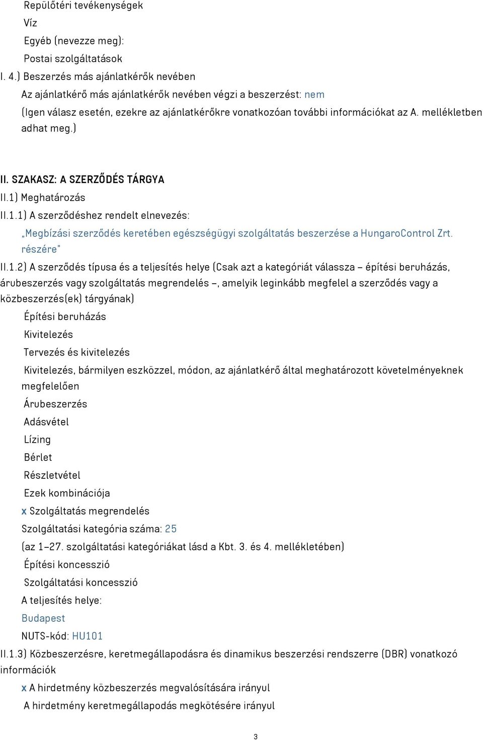 mellékletben adhat meg.) II. SZAKASZ: A SZERZŐDÉS TÁRGYA II.1) Meghatározás II.1.1) A szerződéshez rendelt elnevezés: Megbízási szerződés keretében egészségügyi szolgáltatás beszerzése a HungaroControl Zrt.