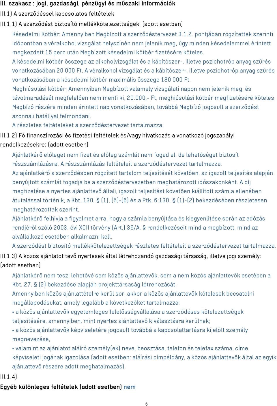 köteles. A késedelmi kötbér összege az alkoholvizsgálat és a kábítószer-, illetve pszichotróp anyag szűrés vonatkozásában 20 000 Ft.