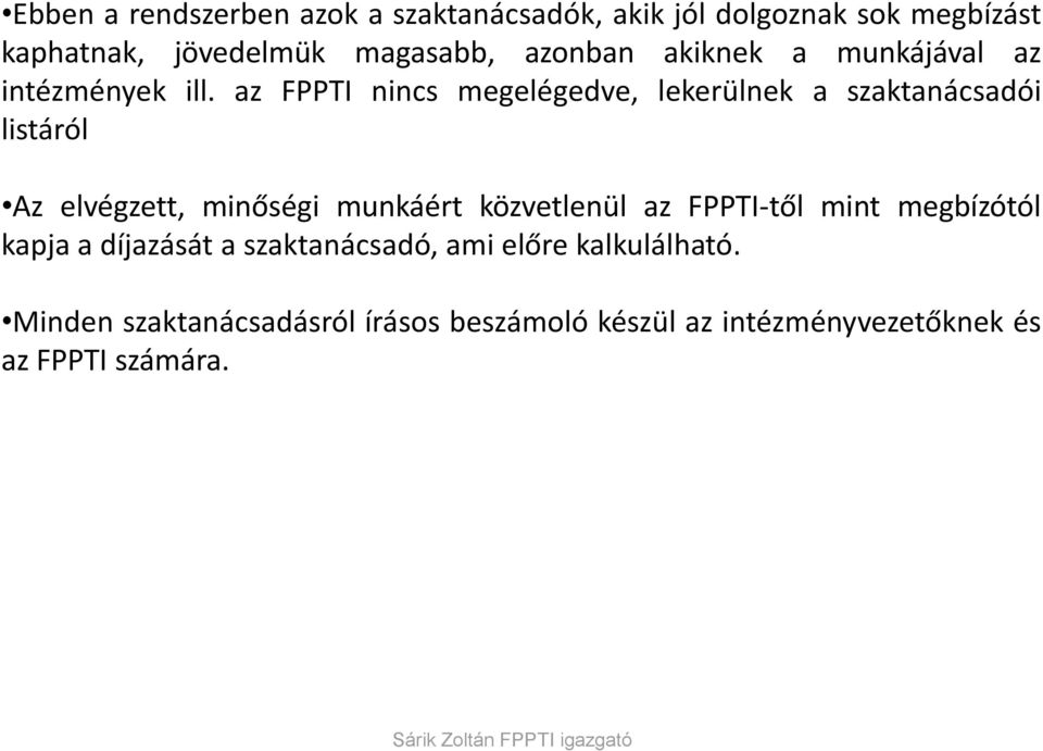 az FPPTI nincs megelégedve, lekerülnek a szaktanácsadói listáról Az elvégzett, minőségi munkáért közvetlenül az