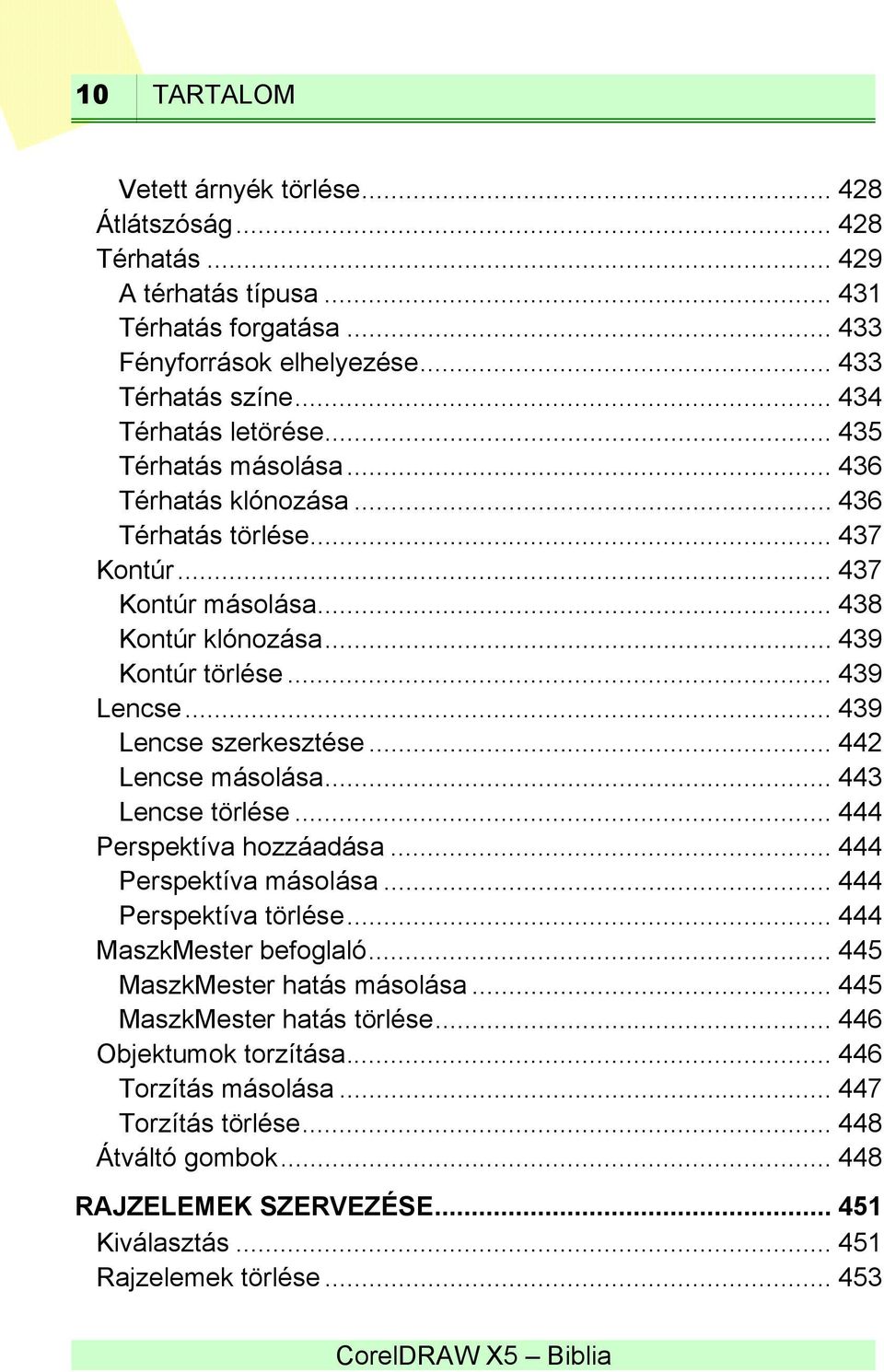 .. 442 Lencse másolása... 443 Lencse törlése... 444 Perspektíva hozzáadása... 444 Perspektíva másolása... 444 Perspektíva törlése... 444 MaszkMester befoglaló... 445 MaszkMester hatás másolása.