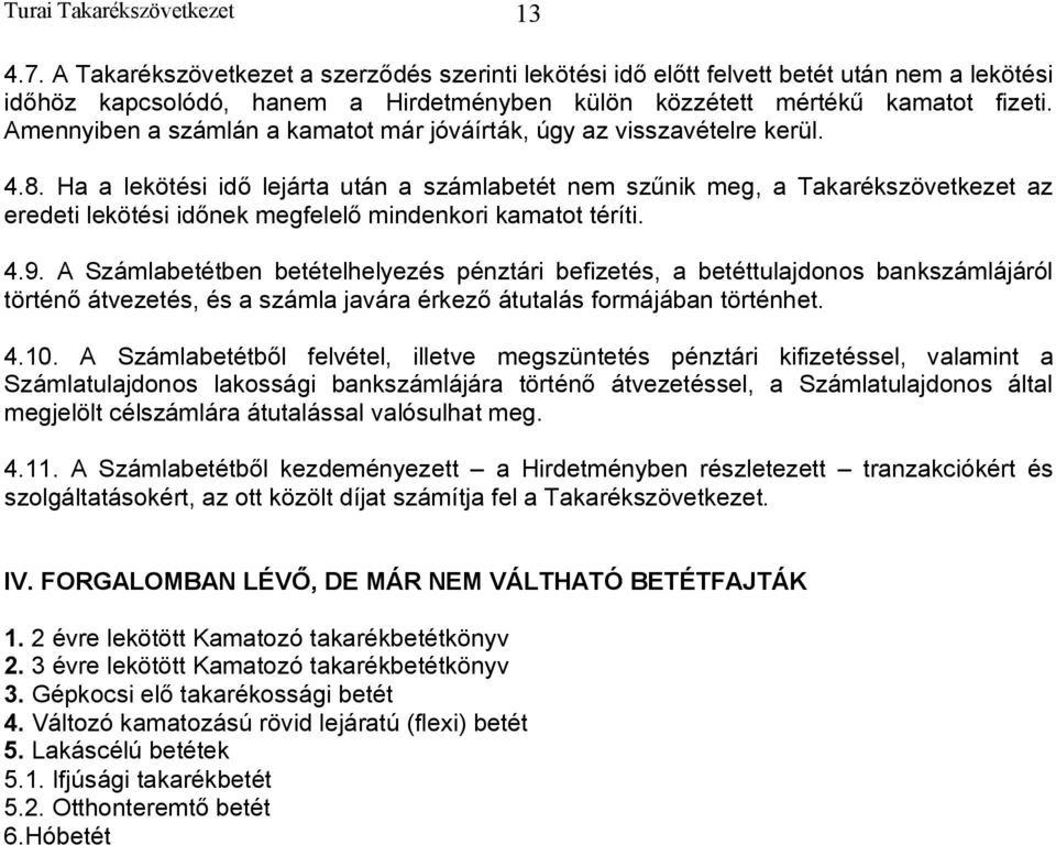 Amennyiben a számlán a kamatot már jóváírták, úgy az visszavételre kerül. 4.8.