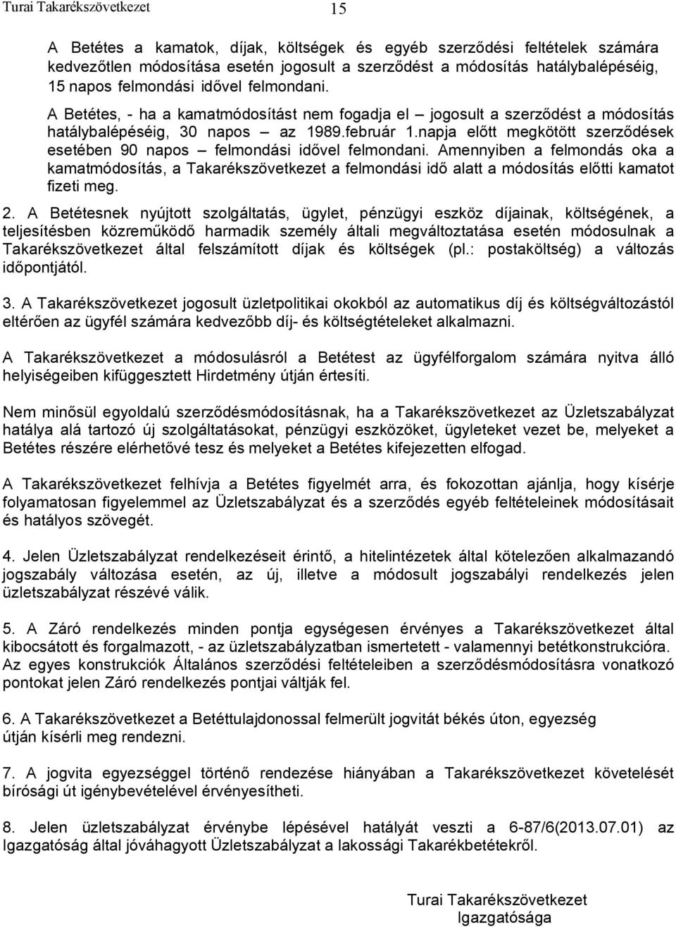 napja előtt megkötött szerződések esetében 90 napos felmondási idővel felmondani.