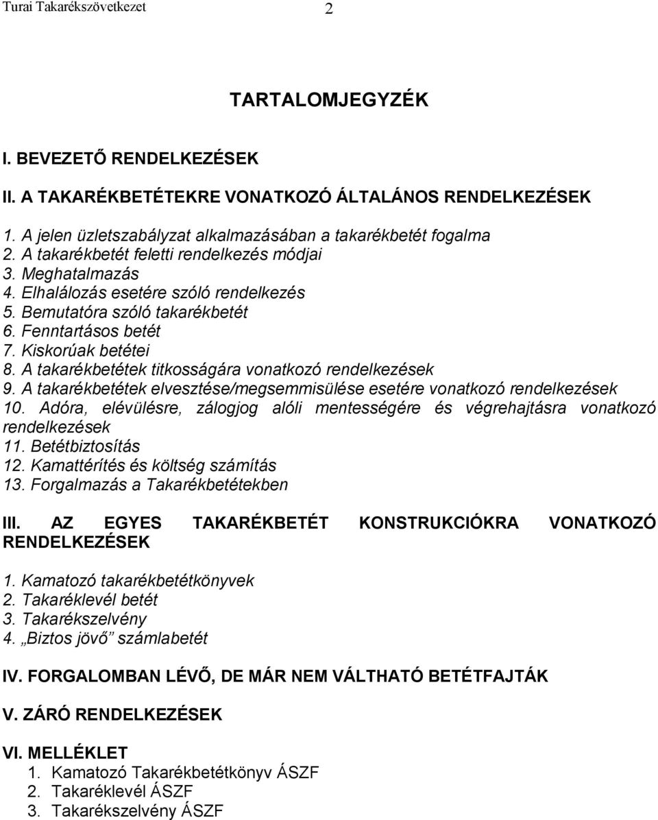 A takarékbetétek titkosságára vonatkozó rendelkezések 9. A takarékbetétek elvesztése/megsemmisülése esetére vonatkozó rendelkezések 10.